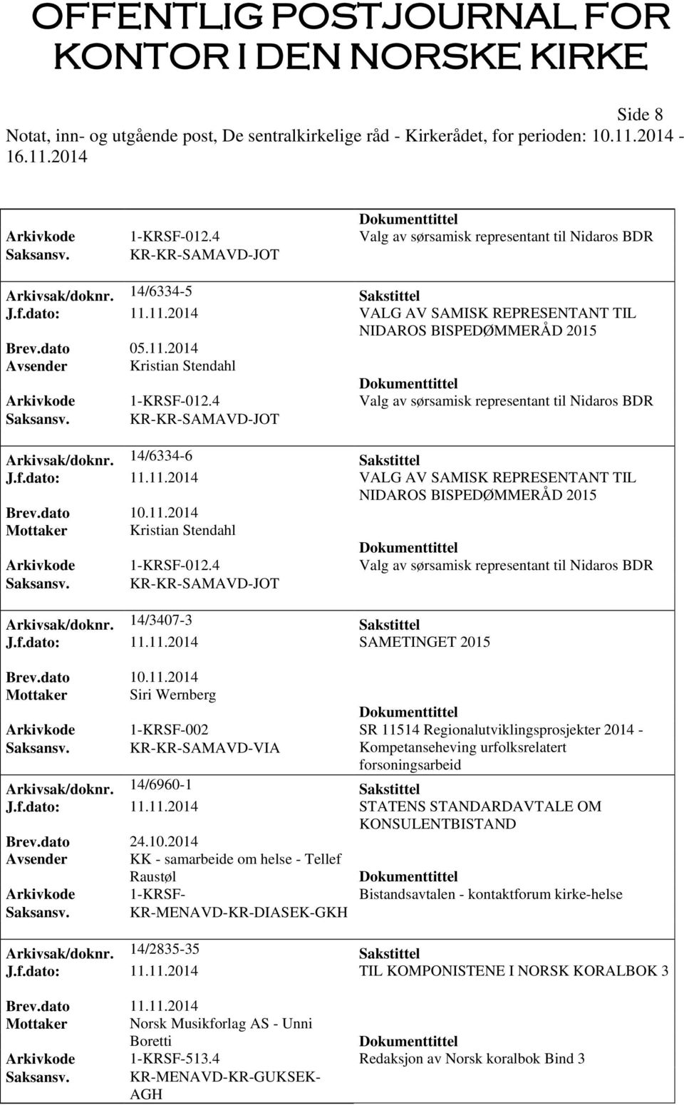 4 Valg av sørsamisk representant til Nidaros BDR Arkivsak/doknr. 14/3407-3 Sakstittel J.f.dato: 11.