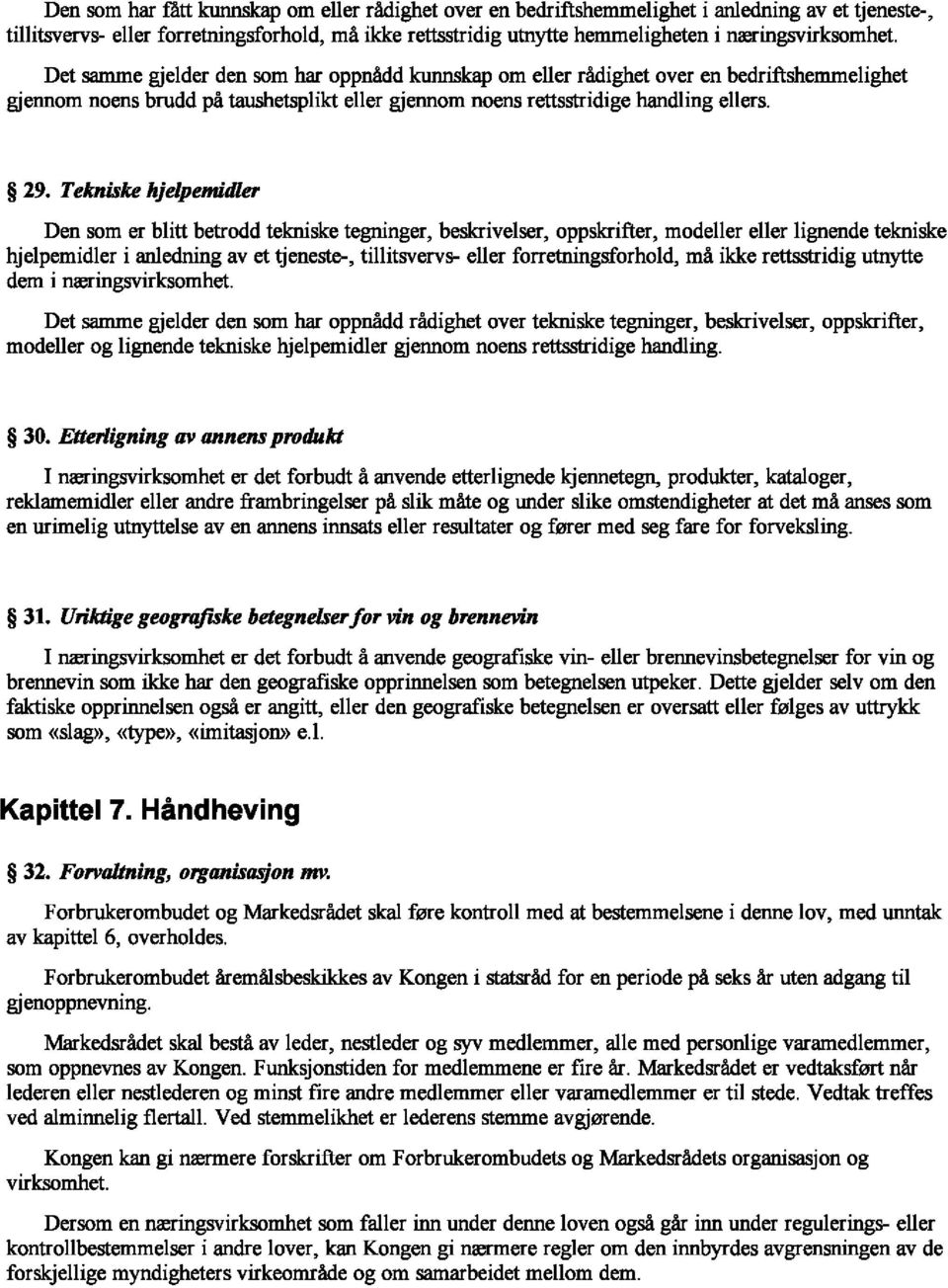 29. Tekniske hjelpemidler Den som er blitt betrodd tekniske tegninger, beskrivelser, oppskrifter, modeller eller lignende tekniske hjelpemidler i anledning av et ueneste-, tillitsvervs- eller