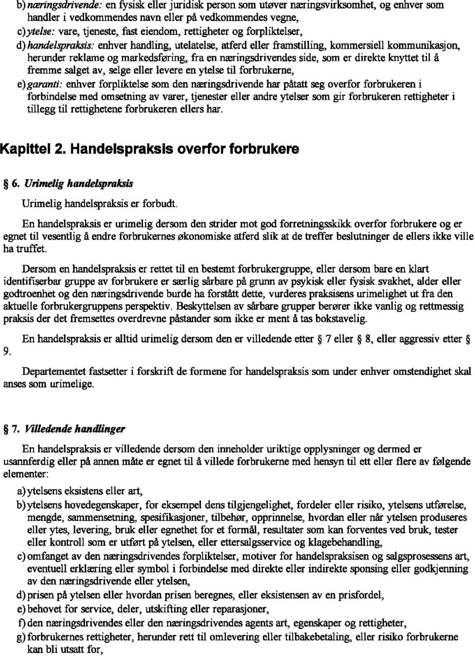 som er direkte knyttet til a fremme salget av, selge eller Ievere en ytelse til forbrukerne, e) garanti: enbver forpliktelse som den nreringsdrivende har patatt seg overfor forbrukeren i forbindelse