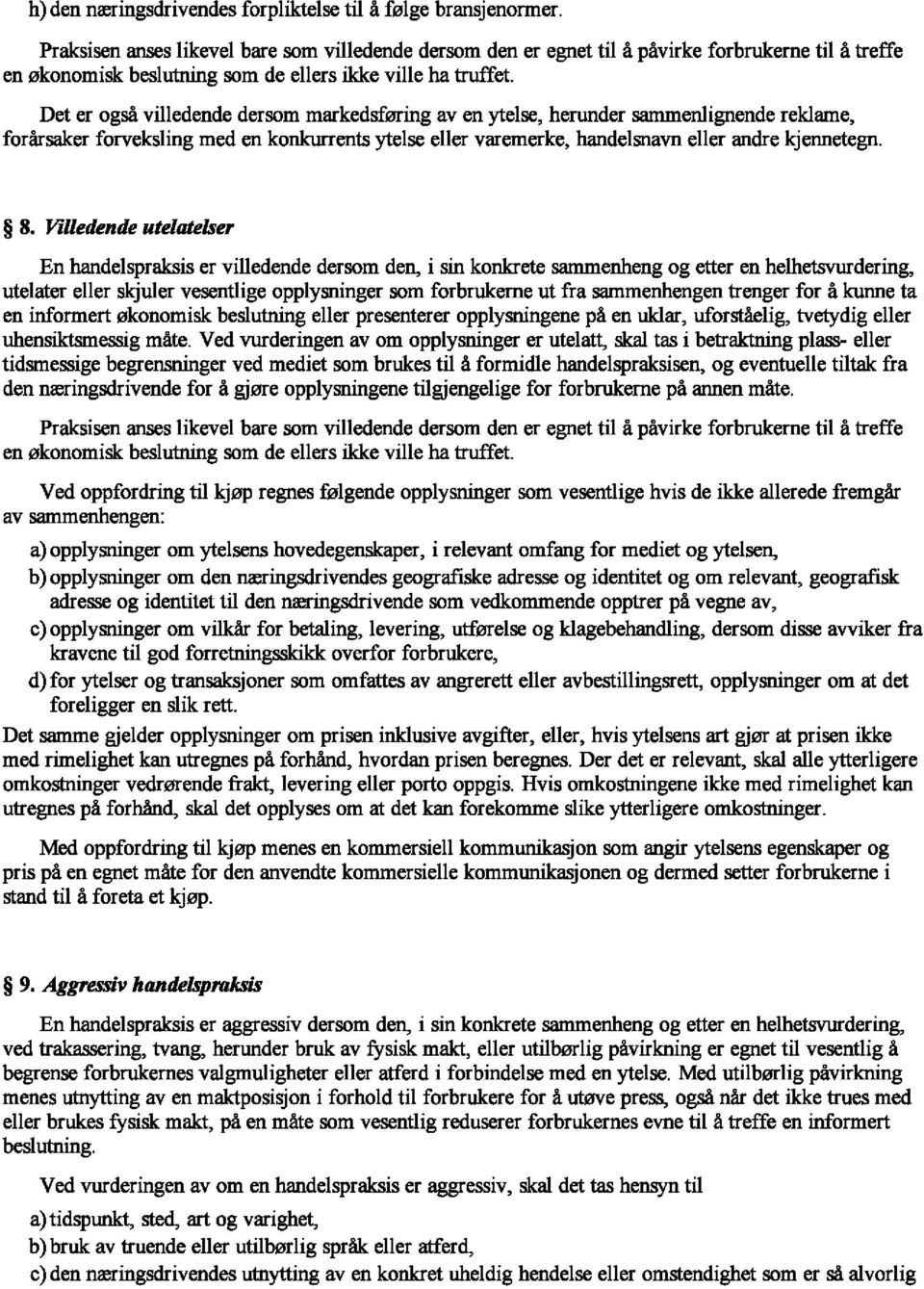 Det er ogsa villedende dersom markedsfming av en ytelse, herunder sammenlignende reklame, foriirsaker forveksling med en konkurrents ytelse eller varemerke, handelsnavn eller andre kjennetegn. 8.