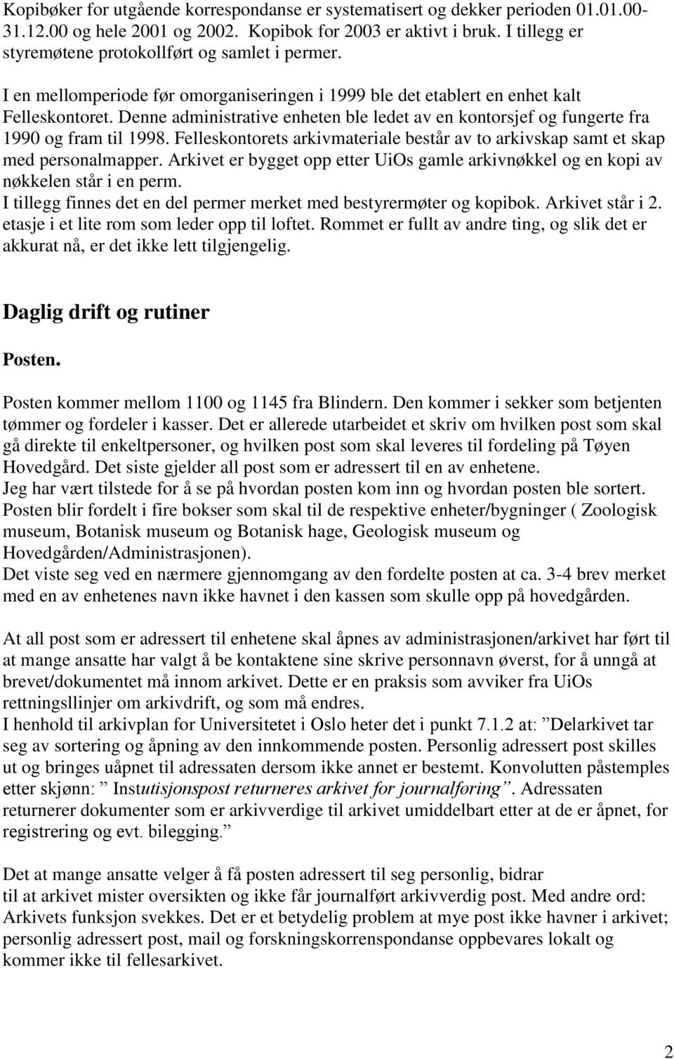 Denne administrative enheten ble ledet av en kontorsjef og fungerte fra 1990 og fram til 1998. Felleskontorets arkivmateriale består av to arkivskap samt et skap med personalmapper.