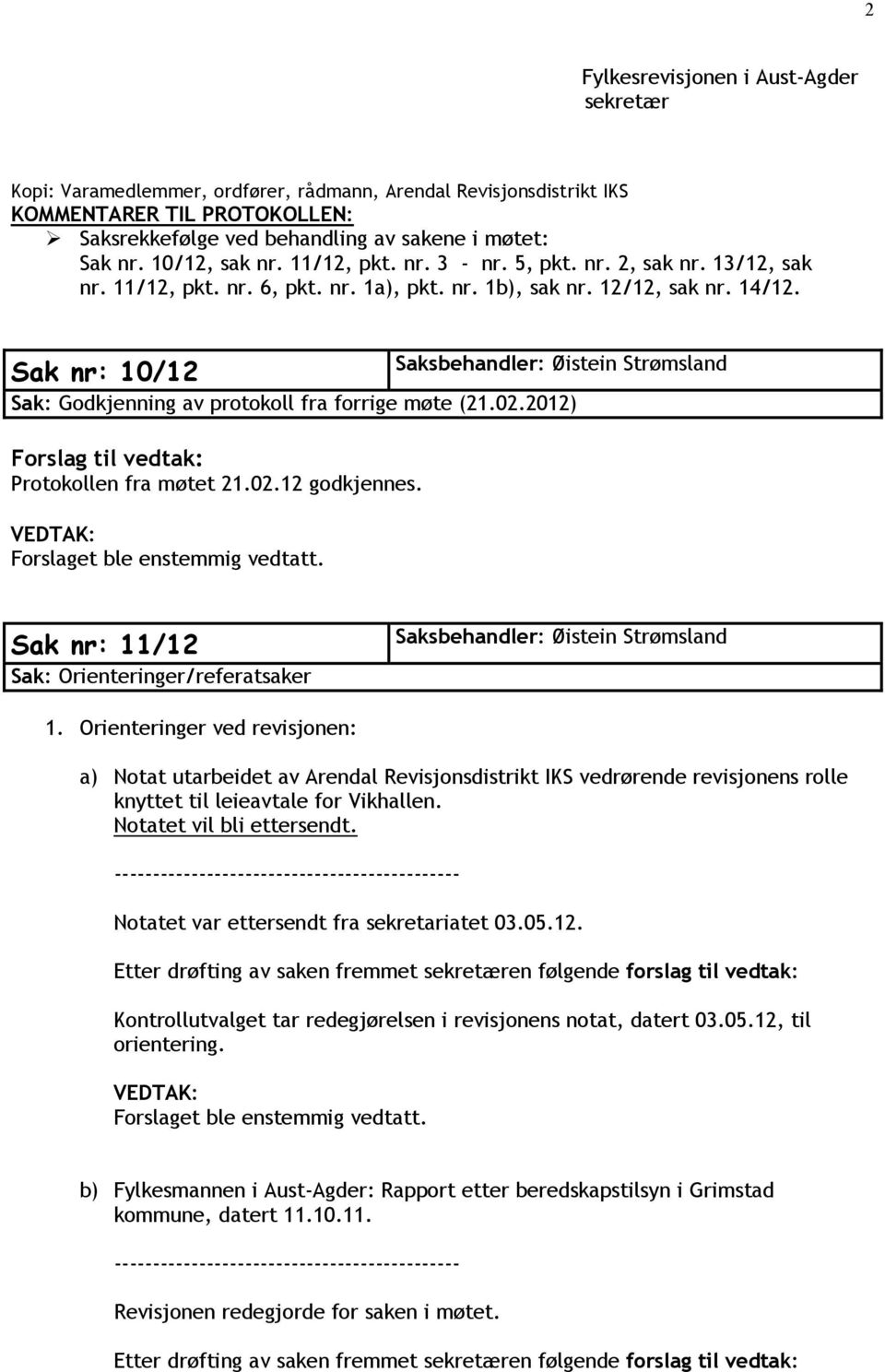 Sak nr: 10/12 Sak: Godkjenning av protokoll fra forrige møte (21.02.2012) Forslag til vedtak: Protokollen fra møtet 21.02.12 godkjennes. Sak nr: 11/12 Sak: Orienteringer/referatsaker 1.