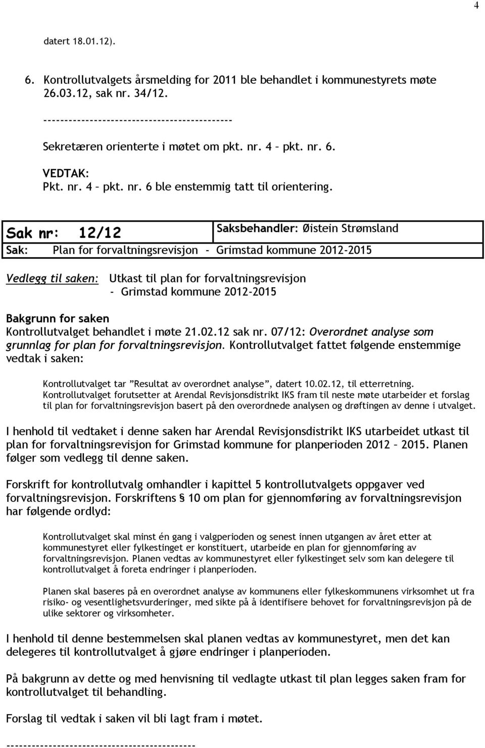 Kontrollutvalget behandlet i møte 21.02.12 sak nr. 07/12: Overordnet analyse som grunnlag for plan for forvaltningsrevisjon.