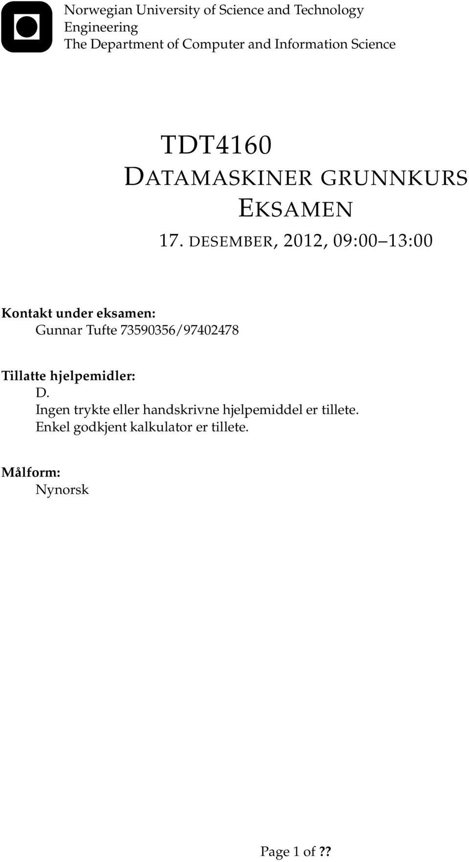 DESEMBER, 2012, 09:00 13:00 Kontakt under eksamen: Gunnar Tufte 73590356/97402478 Tillatte