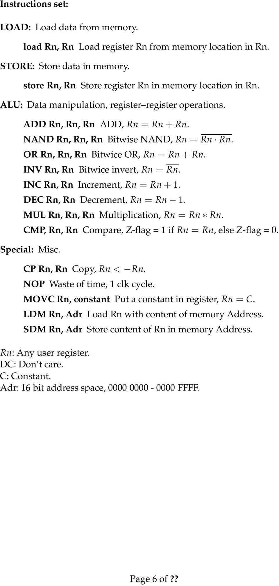 INV Rn, Rn Bitwice invert, Rn = Rn. INC Rn, Rn Increment, Rn = Rn + 1. DEC Rn, Rn Decrement, Rn = Rn 1. MUL Rn, Rn, Rn Multiplication, Rn = Rn Rn.