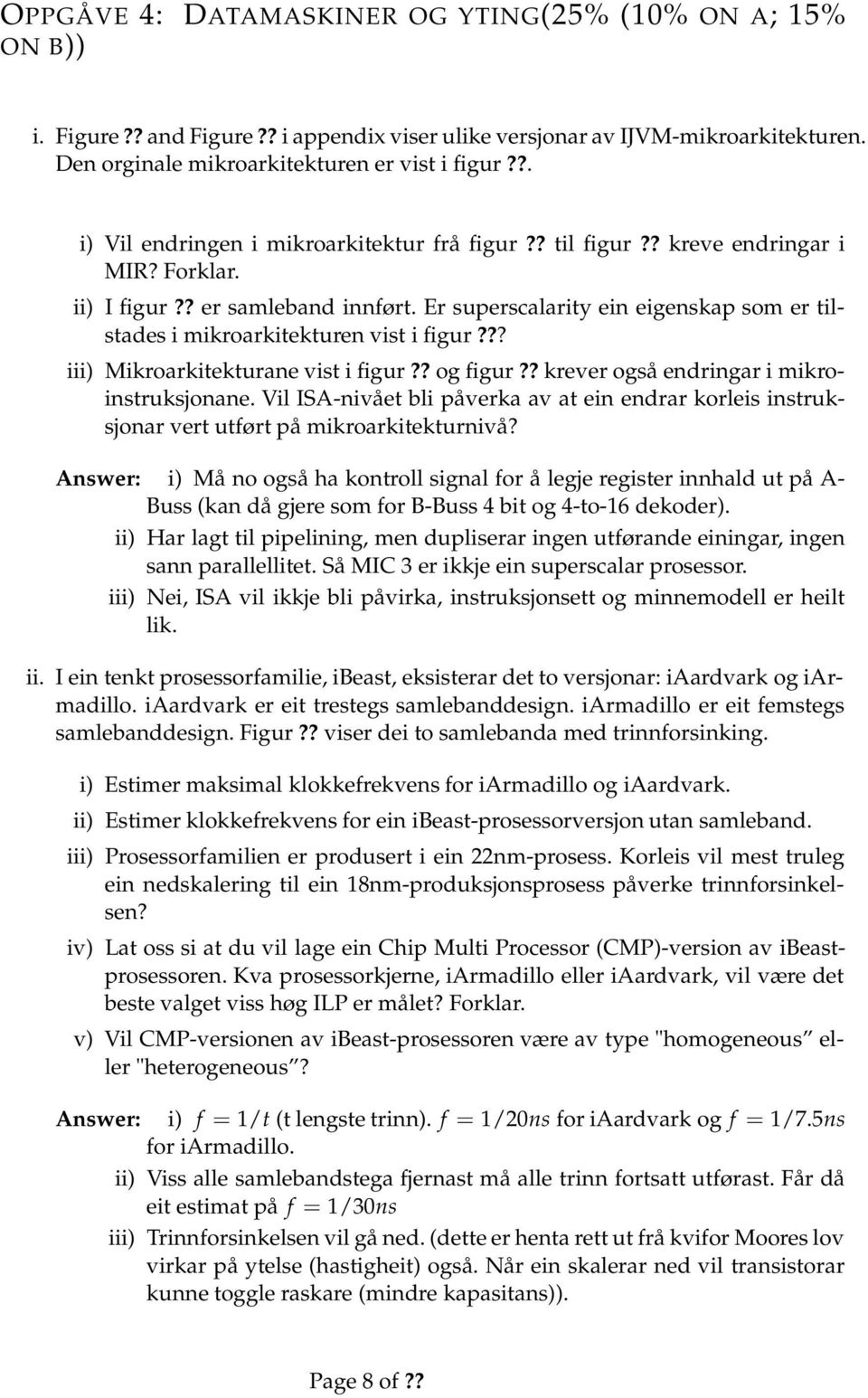 Er superscalarity ein eigenskap som er tilstades i mikroarkitekturen vist i figur??? iii) Mikroarkitekturane vist i figur?? og figur?? krever også endringar i mikroinstruksjonane.
