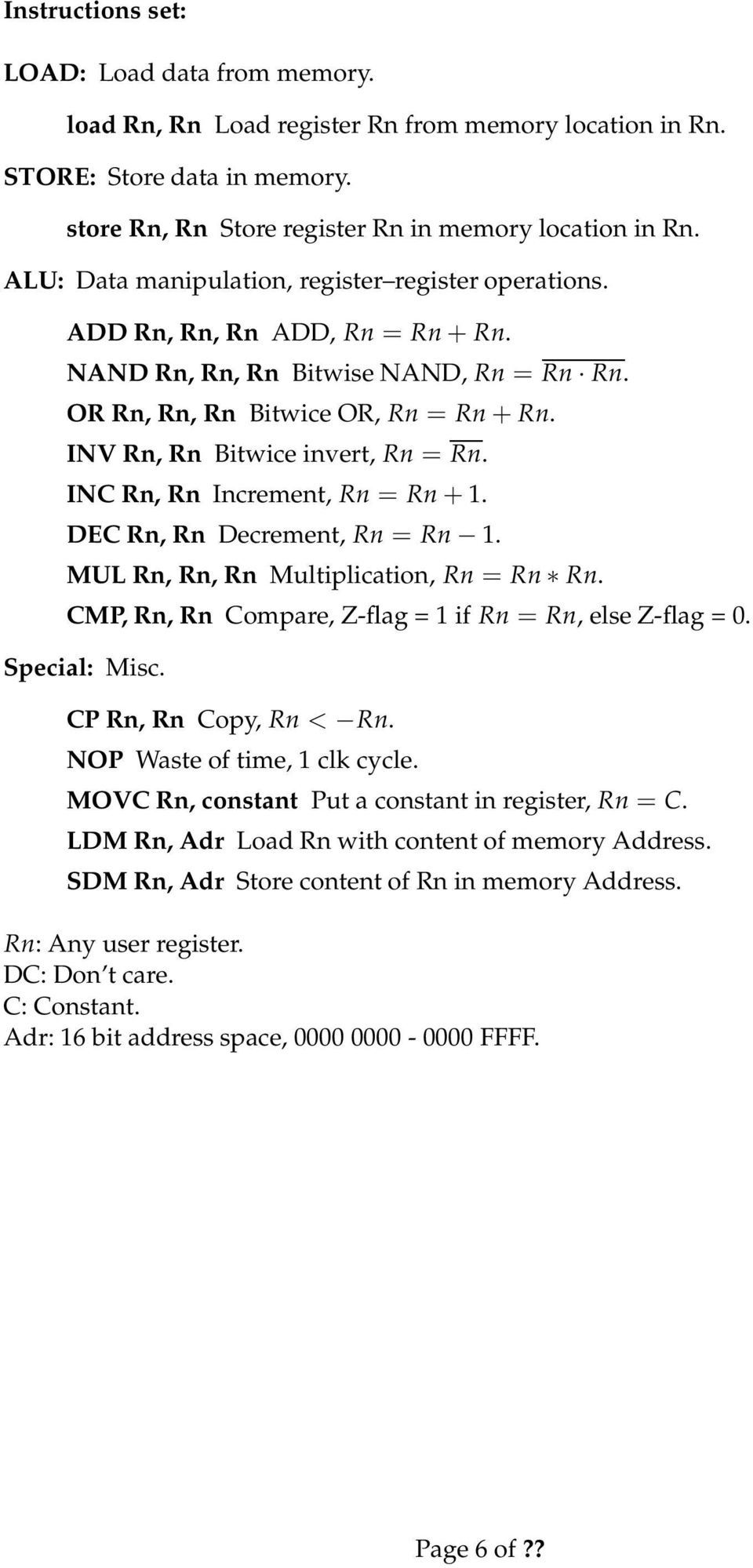 INV Rn, Rn Bitwice invert, Rn = Rn. INC Rn, Rn Increment, Rn = Rn + 1. DEC Rn, Rn Decrement, Rn = Rn 1. MUL Rn, Rn, Rn Multiplication, Rn = Rn Rn.