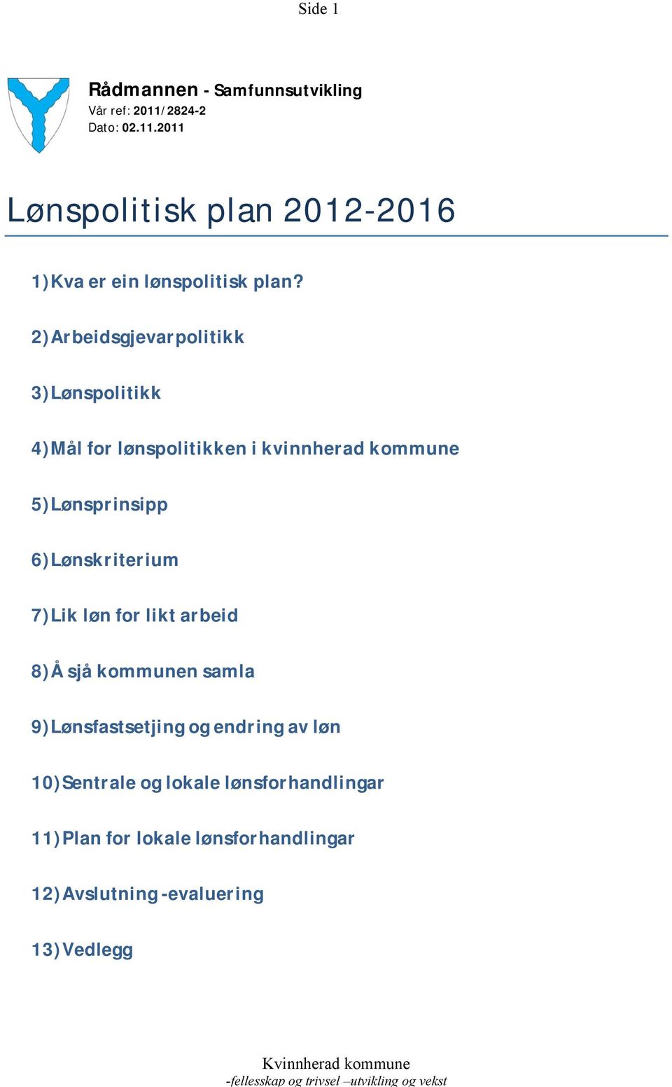 2)Arbeidsgjevarpolitikk 3)Lønspolitikk 4)Mål for lønspolitikken i kvinnherad kommune 5)Lønsprinsipp