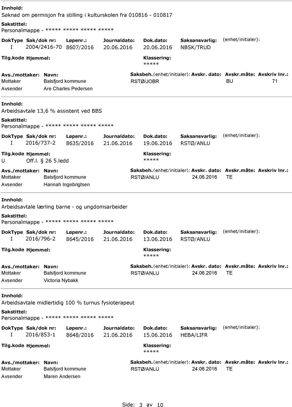 : RSTØ/ANL Hannah ngebrigtsen nnhold: Arbeidsavtale lærling barne - og ungdomsarbeider ersonalmappe - 2016/796-2 8645/2016 13.06.2016 RSTØ/ANL Avs./mottaker: Navn: Saksbeh. Avskr. dato: Avskr.