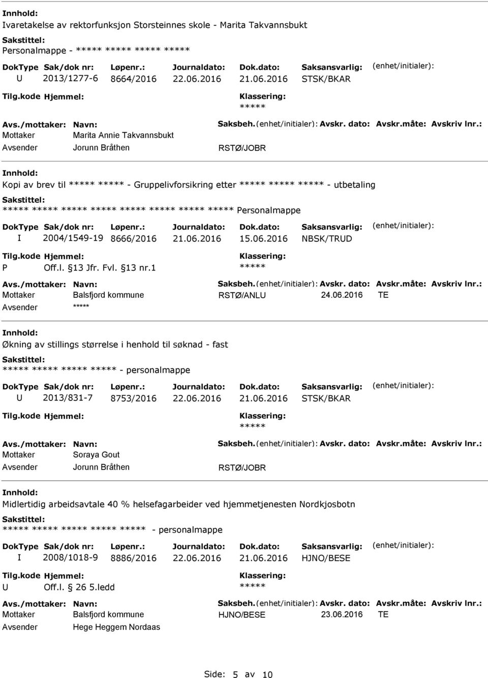 /mottaker: Navn: Saksbeh. Avskr. dato: Avskr.måte: Avskriv lnr.: RSTØ/ANL nnhold: Økning av stillings størrelse i henhold til søknad - fast - personalmappe 2013/831-7 8753/2016 STSK/BKAR Avs.