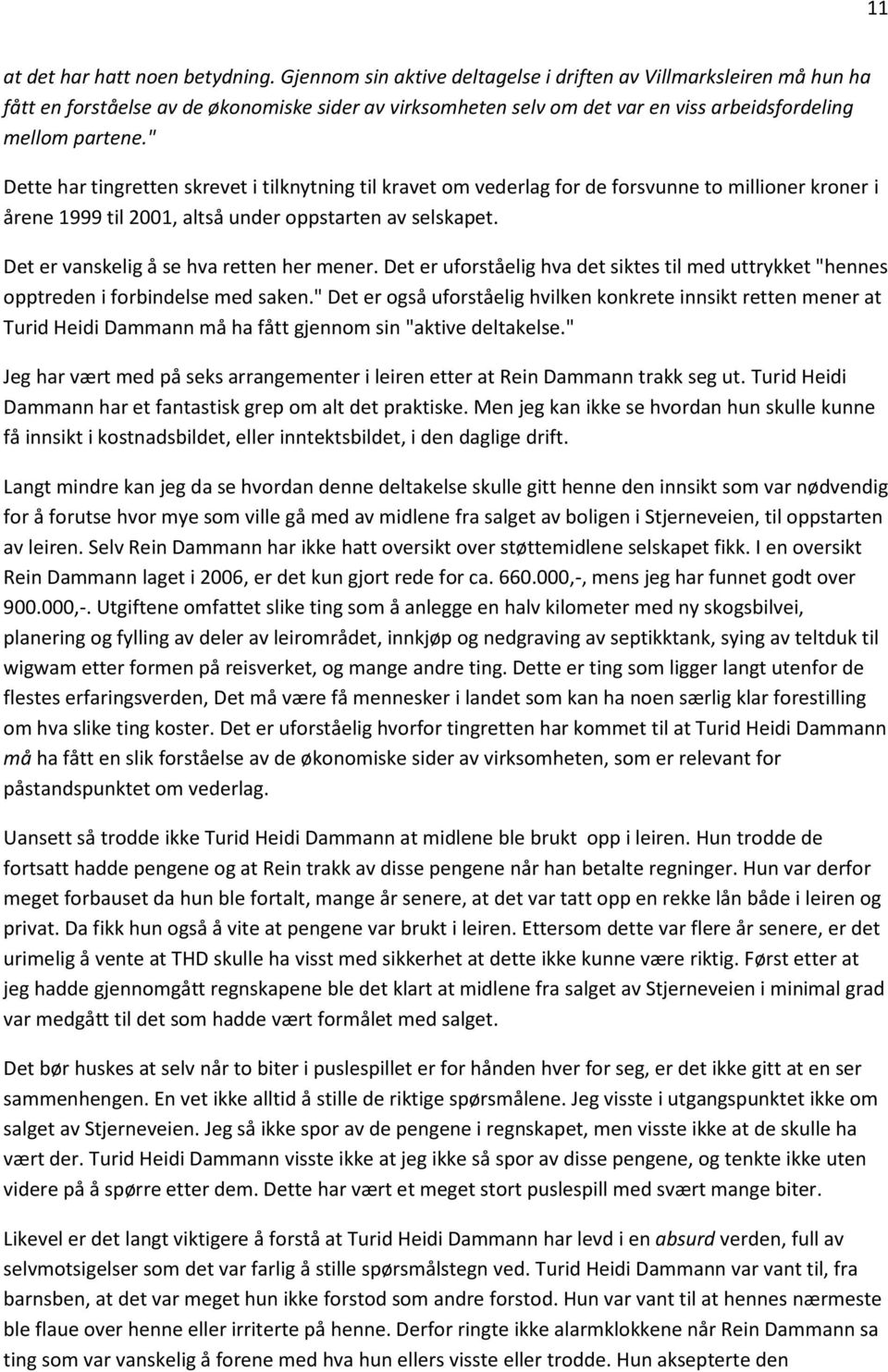 " Dette har tingretten skrevet i tilknytning til kravet om vederlag for de forsvunne to millioner kroner i årene 1999 til 2001, altså under oppstarten av selskapet.