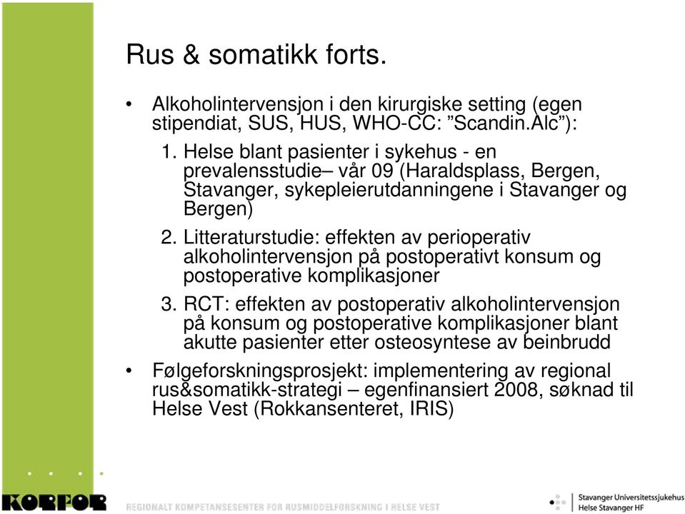 Litteraturstudie: effekten av perioperativ alkoholintervensjon på postoperativt konsum og postoperative komplikasjoner 3.