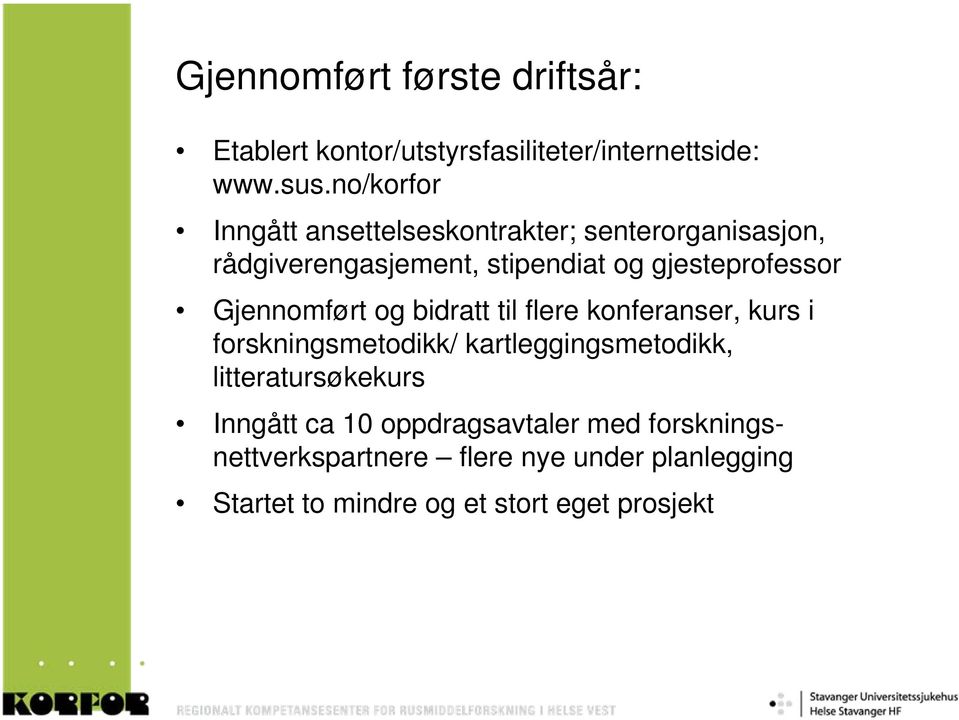 Gjennomført og bidratt til flere konferanser, kurs i forskningsmetodikk/ kartleggingsmetodikk,