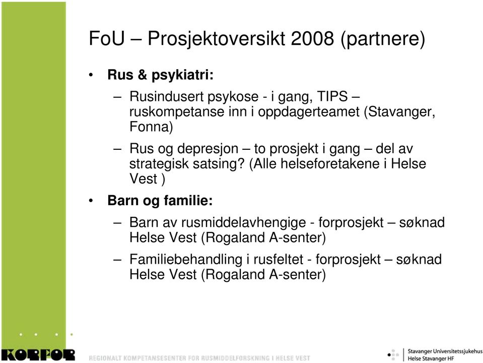 (Alle helseforetakene i Helse Vest ) Barn og familie: Barn av rusmiddelavhengige - forprosjekt søknad