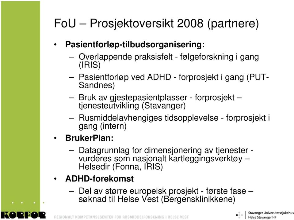 Rusmiddelavhengiges tidsopplevelse - forprosjekt i gang (intern) BrukerPlan: Datagrunnlag for dimensjonering av tjenester - vurderes som