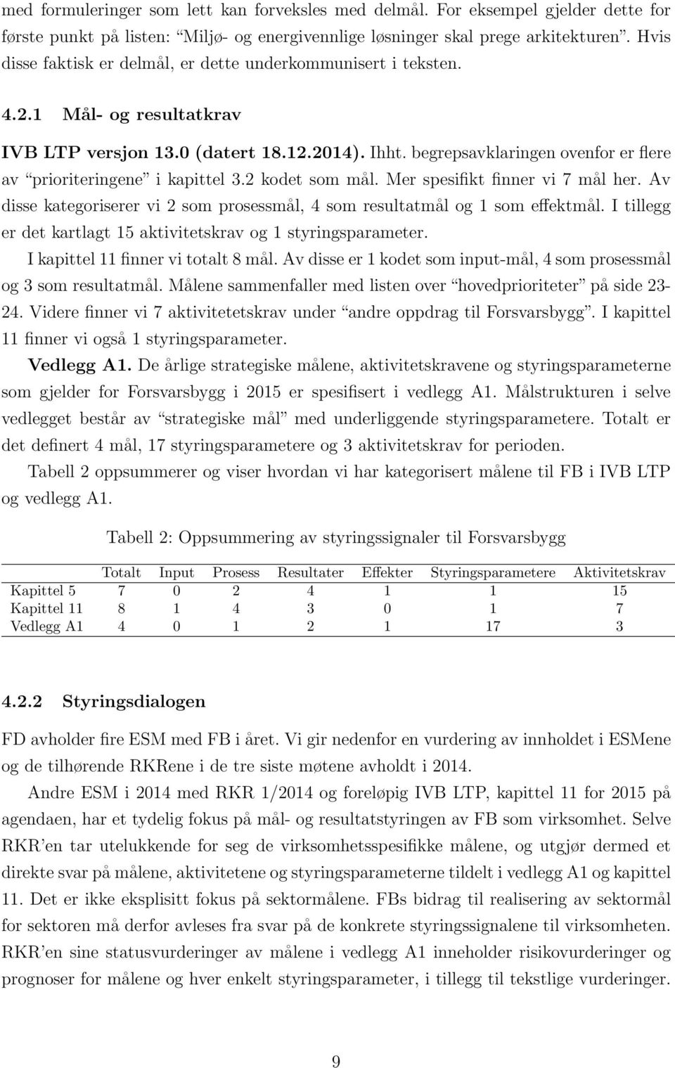 begrepsavklaringen ovenfor er flere av prioriteringene i kapittel 3.2 kodet som mål. Mer spesifikt finner vi 7 mål her.