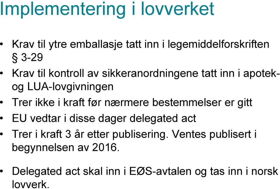 bestemmelser er gitt EU vedtar i disse dager delegated act Trer i kraft 3 år etter publisering.