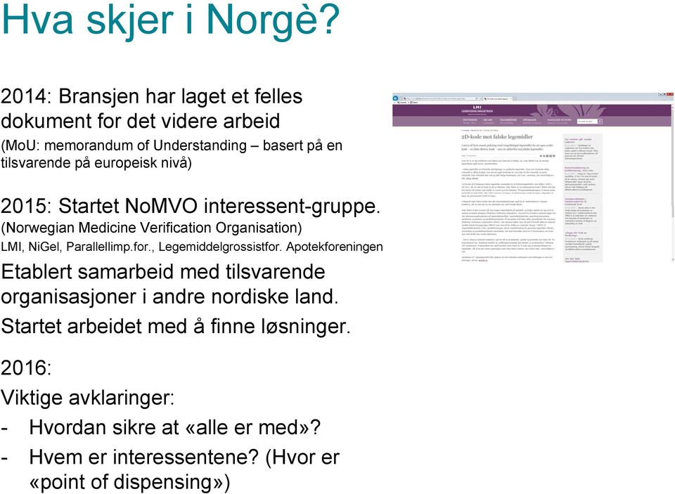 nivå) 2015: Startet NoMVO interessent-gruppe. (Norwegian Medicine Verification Organisation) LMI, NiGel, Parallellimp.for.