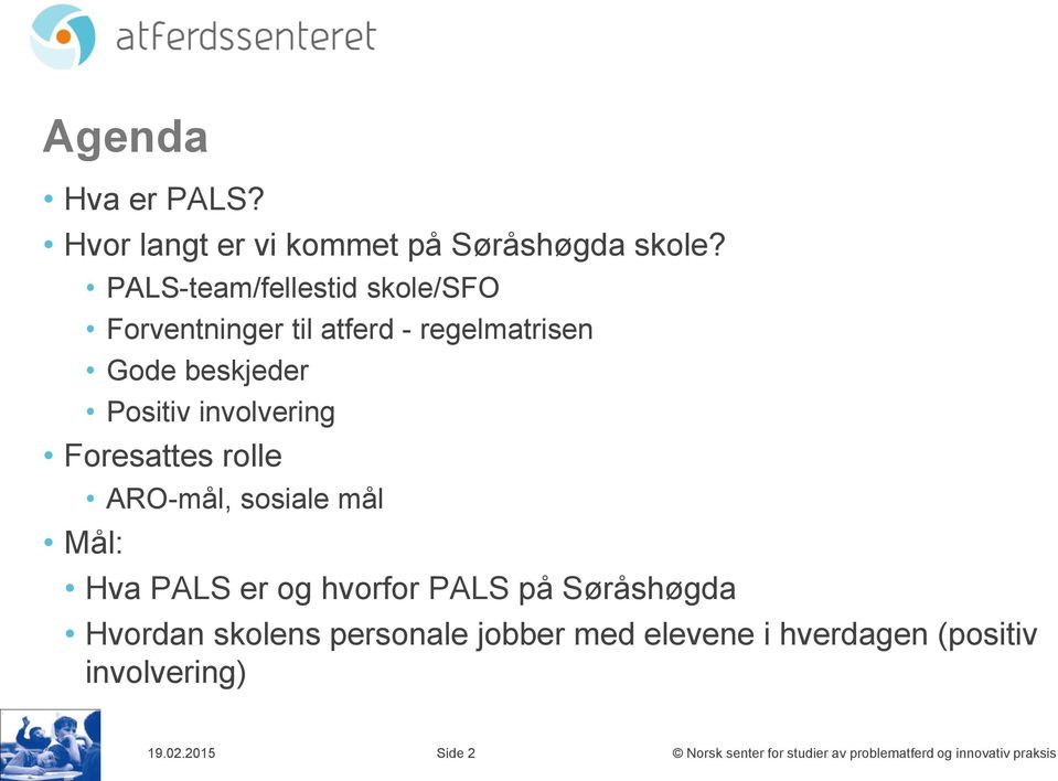 involvering Foresattes rolle Mål: ARO-mål, sosiale mål Hva PALS er og hvorfor PALS på Søråshøgda