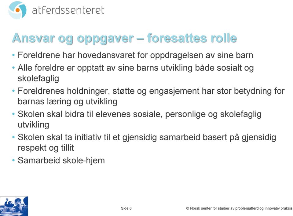 utvikling Skolen skal bidra til elevenes sosiale, personlige og skolefaglig utvikling Skolen skal ta initiativ til et gjensidig