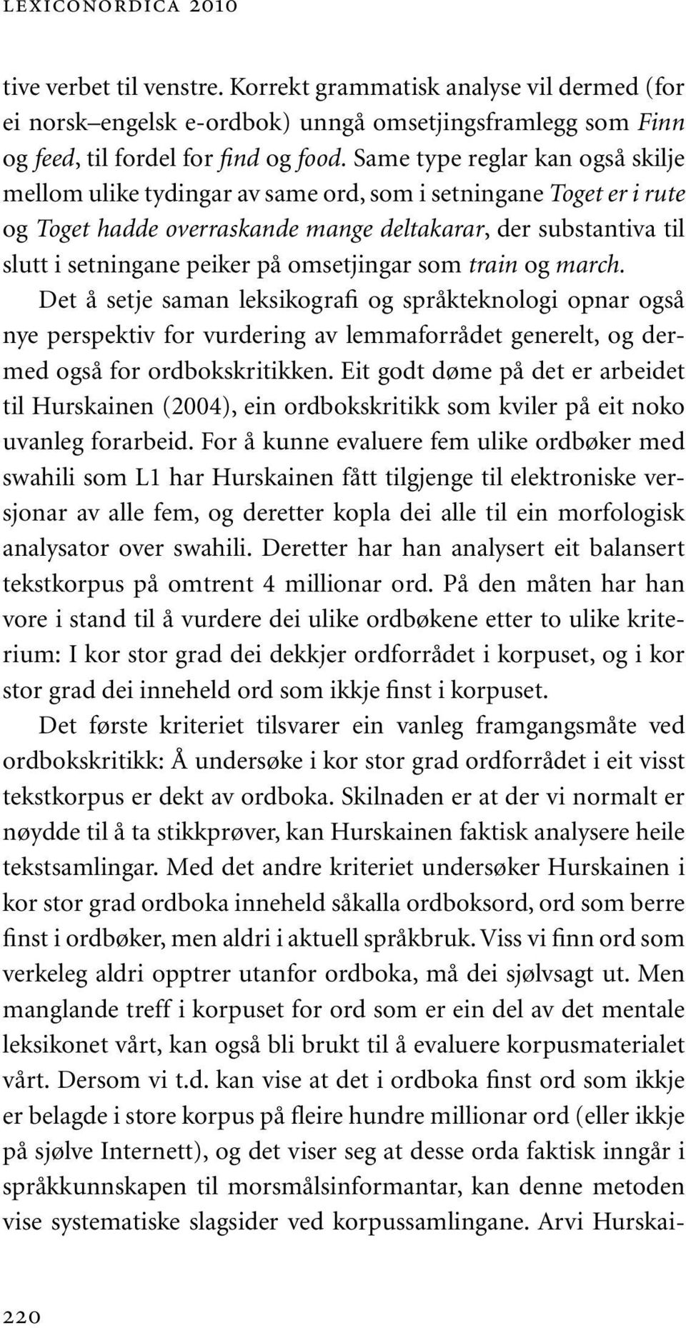 omsetjingar som train og march. Det å setje saman leksikografi og språkteknologi opnar også nye perspektiv for vurdering av lemmaforrådet generelt, og dermed også for ordbokskritikken.