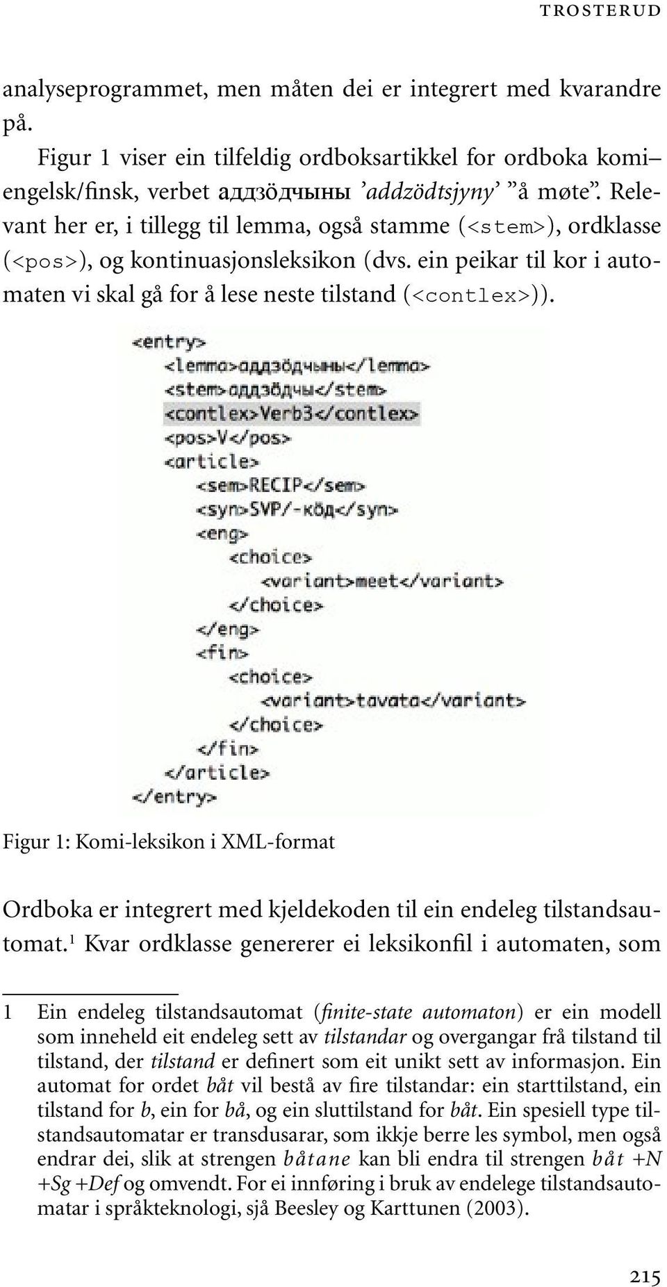 Figur 1: Komi-leksikon i XML-format Ordboka er integrert med kjeldekoden til ein endeleg tilstandsautomat.