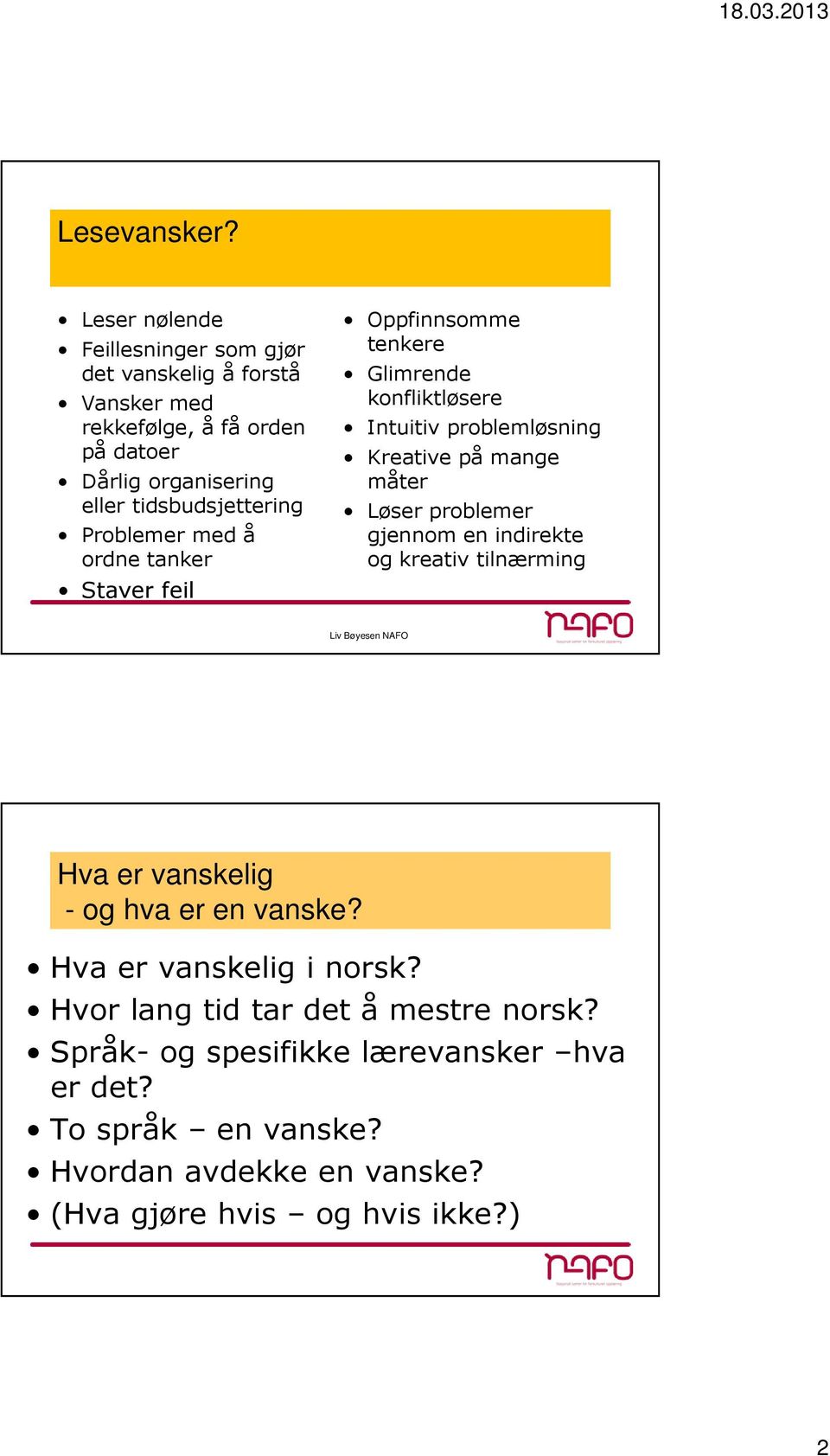 tidsbudsjettering Problemer med å ordne tanker Staver feil Oppfinnsomme tenkere Glimrende konfliktløsere Intuitiv problemløsning Kreative på