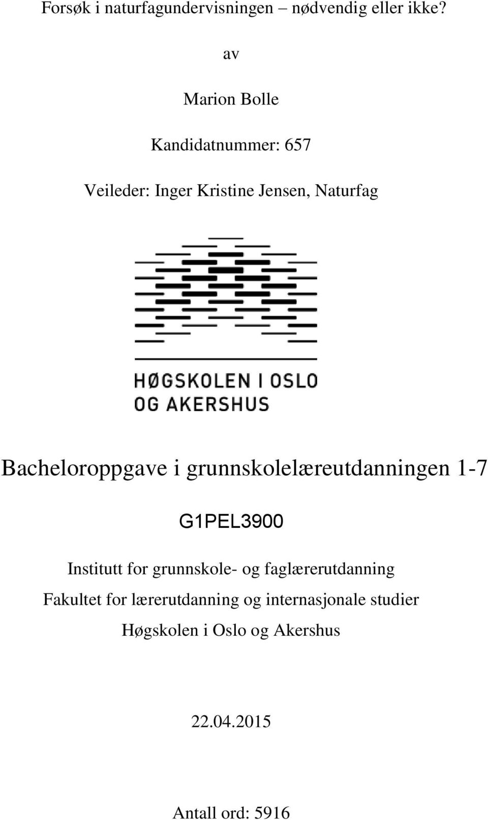 Bacheloroppgave i grunnskolelæreutdanningen 1-7 G1PEL3900 Institutt for grunnskole- og