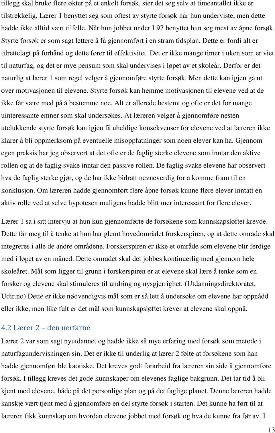 Styrte forsøk er som sagt lettere å få gjennomført i en stram tidsplan. Dette er fordi alt er tilrettelagt på forhånd og dette fører til effektivitet.