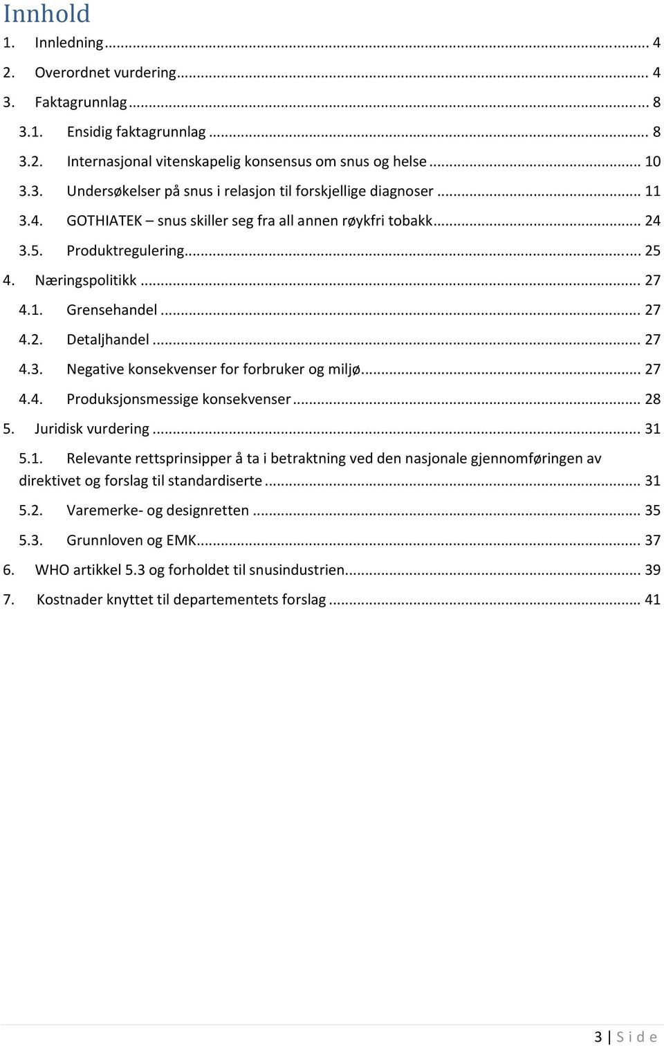 .. 27 4.4. Produksjonsmessige konsekvenser... 28 5. Juridisk vurdering... 31 