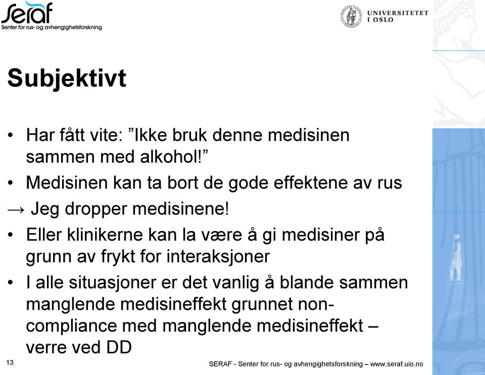 Eller klinikerne kan la være å gi medisiner på grunn av frykt for interaksjoner I alle situasjoner er det