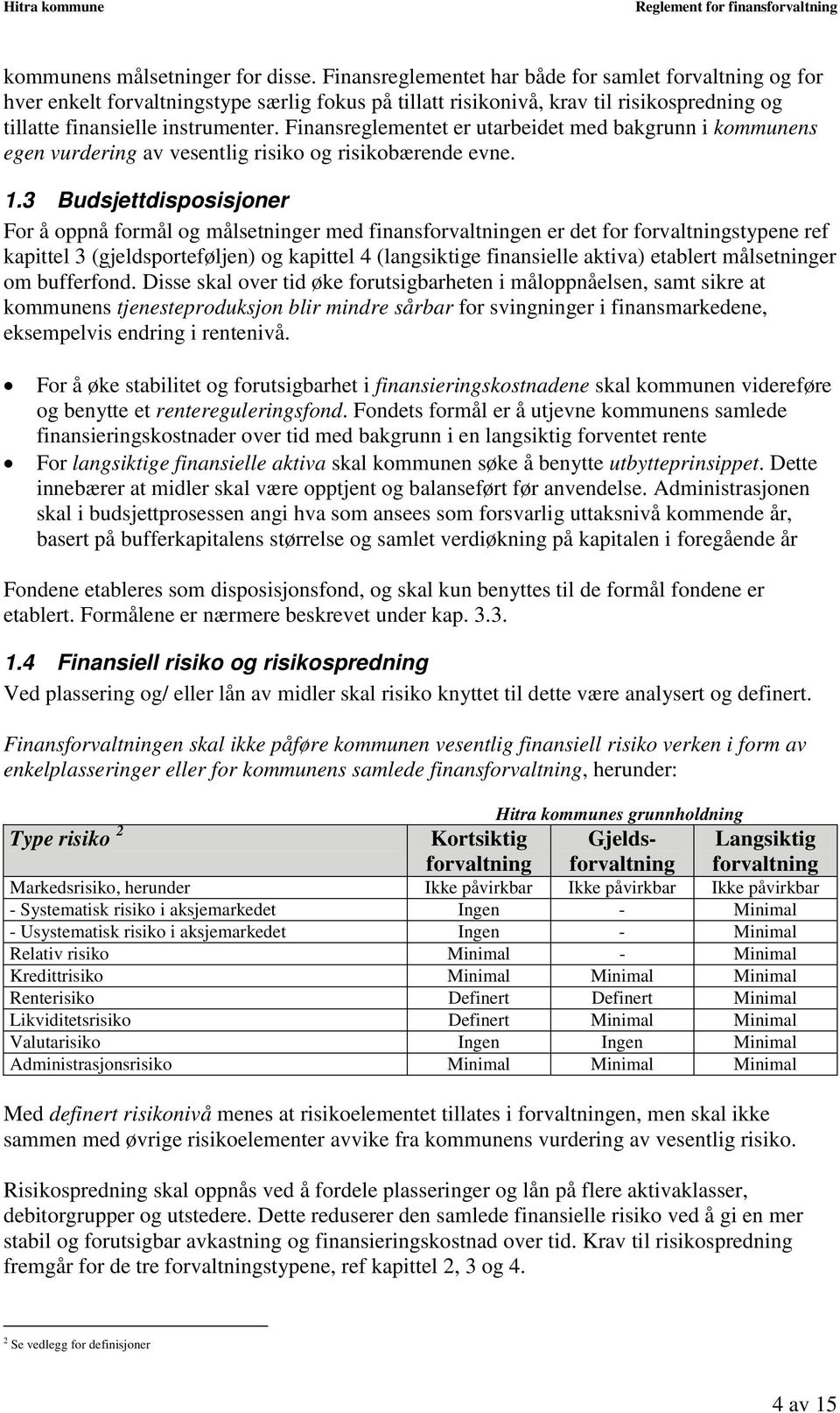 Finansreglementet er utarbeidet med bakgrunn i kommunens egen vurdering av vesentlig risiko og risikobærende evne. 1.