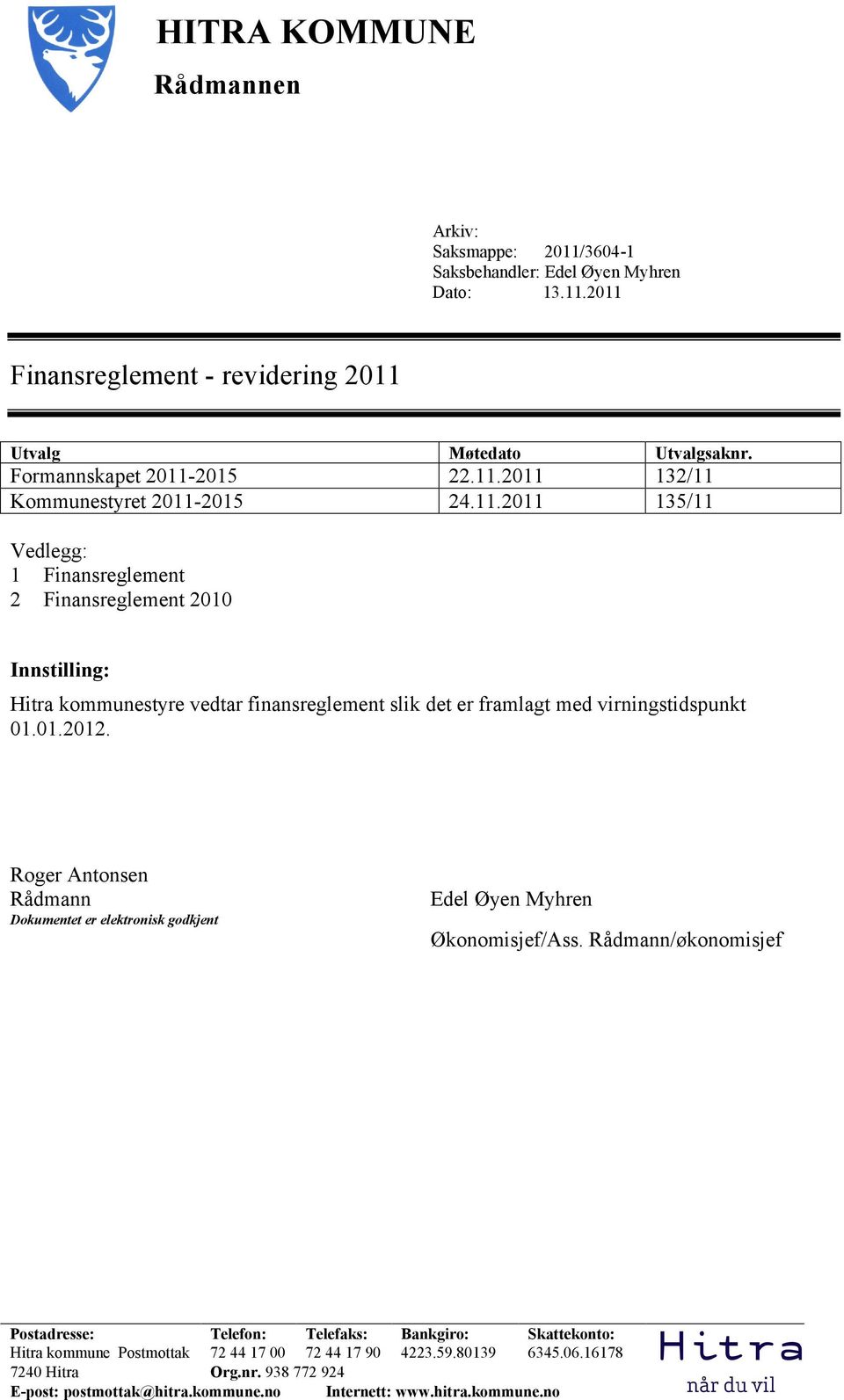 01.2012. Roger Antonsen Rådmann Dokumentet er elektronisk godkjent Edel Øyen Myhren Økonomisjef/Ass.