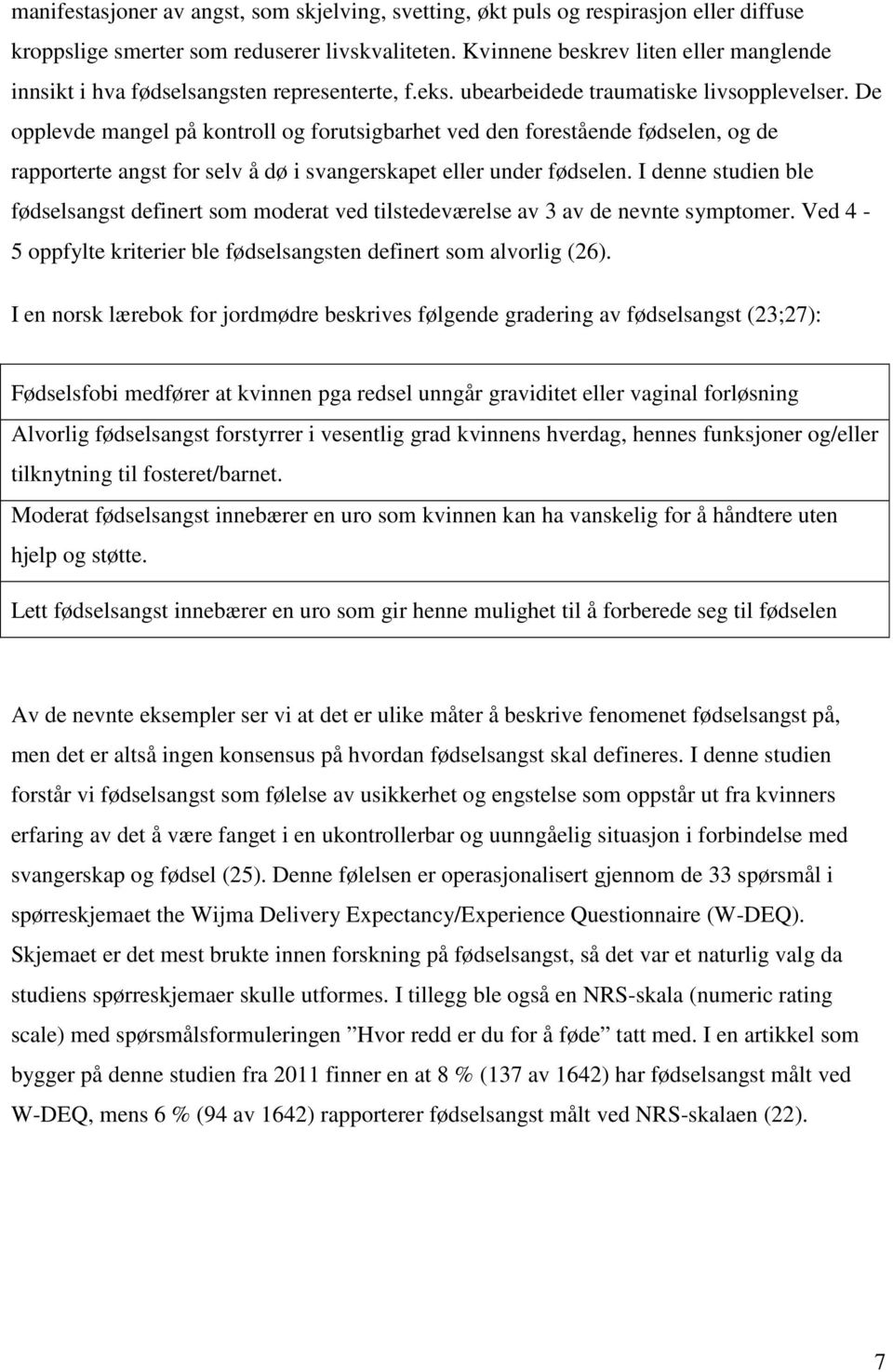 De opplevde mangel på kontroll og forutsigbarhet ved den forestående fødselen, og de rapporterte angst for selv å dø i svangerskapet eller under fødselen.