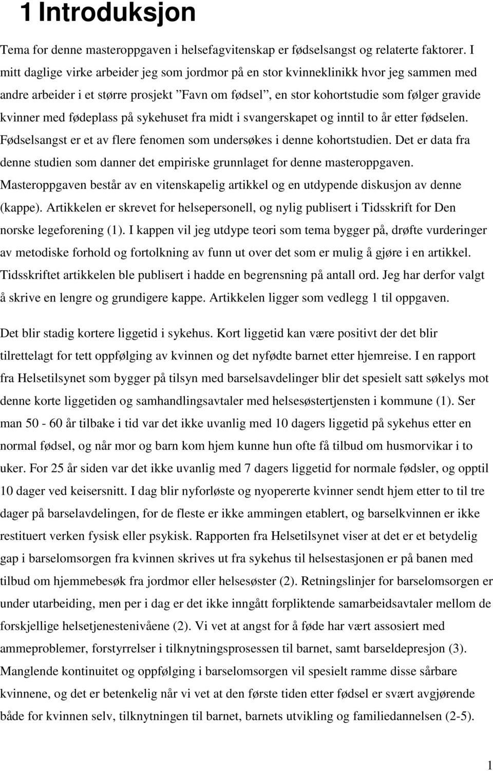 fødeplass på sykehuset fra midt i svangerskapet og inntil to år etter fødselen. Fødselsangst er et av flere fenomen som undersøkes i denne kohortstudien.