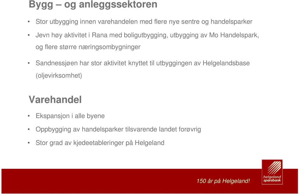 Sandnessjøen har stor aktivitet knyttet til utbyggingen av Helgelandsbase (oljevirksomhet) Varehandel