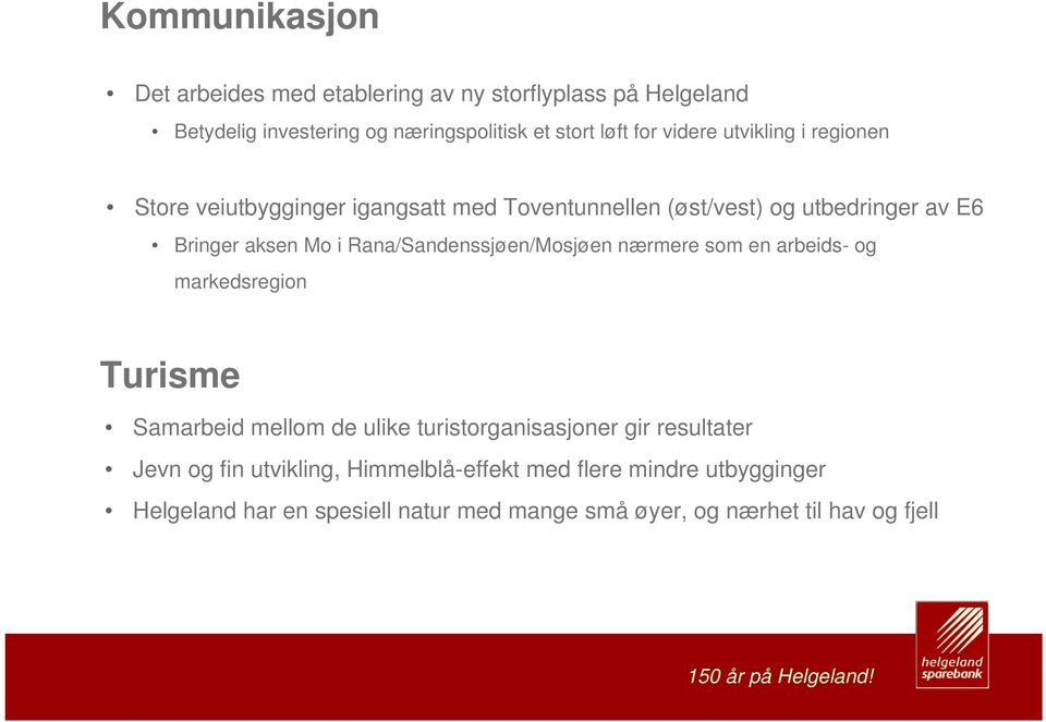 Rana/Sandenssjøen/Mosjøen nærmere som en arbeids- og markedsregion Turisme Samarbeid mellom de ulike turistorganisasjoner gir resultater