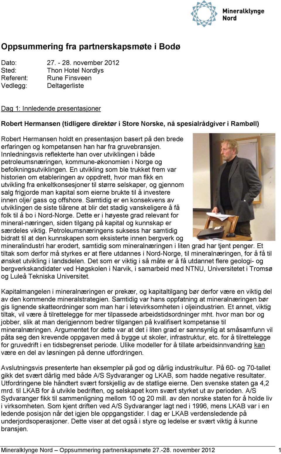 Rambøll) Robert Hermansen holdt en presentasjon basert på den brede erfaringen og kompetansen han har fra gruvebransjen.