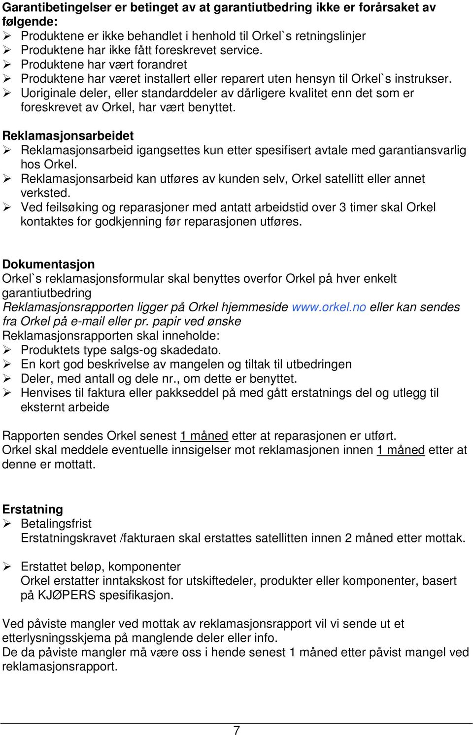 Uoriginale deler, eller standarddeler av dårligere kvalitet enn det som er foreskrevet av Orkel, har vært benyttet.