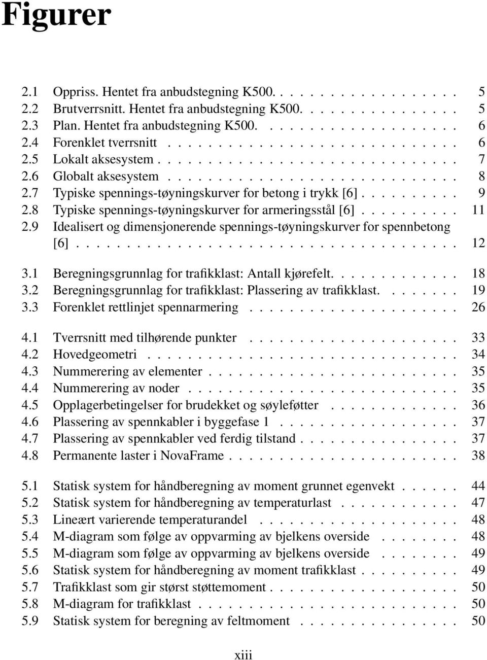 7 Typiske spennings-tøyningskurver for betong i trykk [6].......... 9 2.8 Typiske spennings-tøyningskurver for armeringsstål [6].......... 11 2.