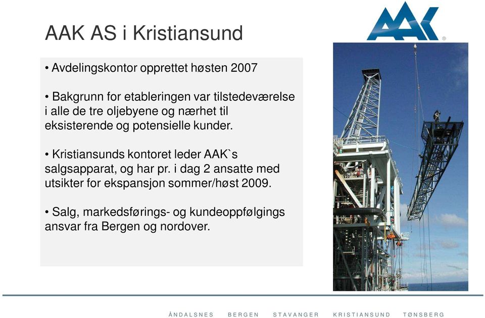 Kristiansunds kontoret leder AAK`s salgsapparat, og har pr.