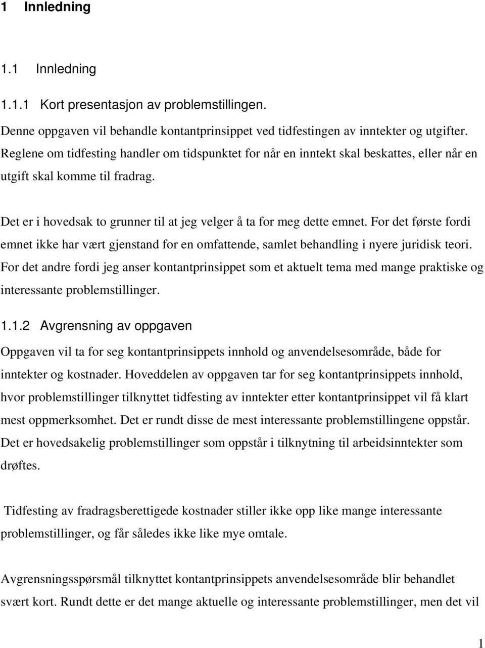 For det første fordi emnet ikke har vært gjenstand for en omfattende, samlet behandling i nyere juridisk teori.