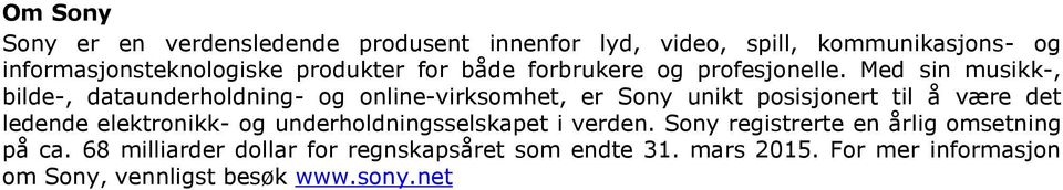 Med sin musikk-, bilde-, dataunderholdning- og online-virksomhet, er Sony unikt posisjonert til å være det ledende