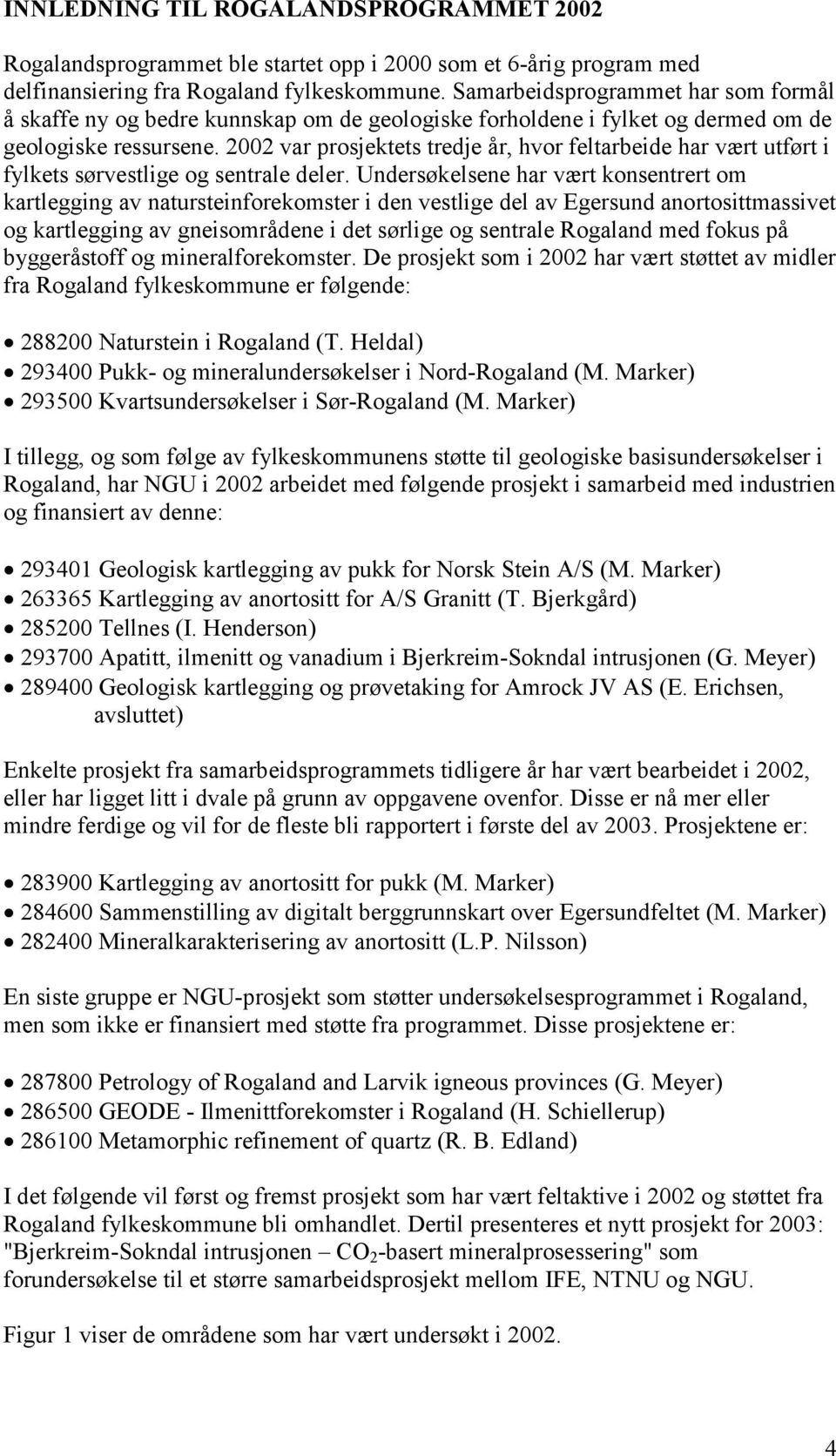 2002 var prosjektets tredje år, hvor feltarbeide har vært utført i fylkets sørvestlige og sentrale deler.