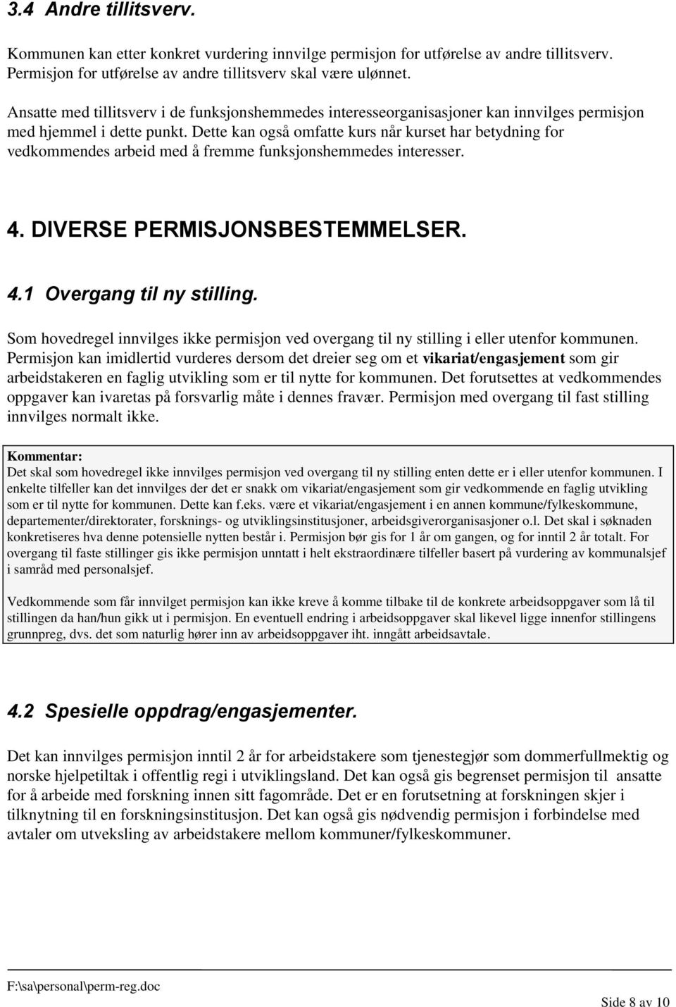 Dette kan også omfatte kurs når kurset har betydning for vedkommendes arbeid med å fremme funksjonshemmedes interesser. 4. DIVERSE PERMISJONSBESTEMMELSER. 4.1 Overgang til ny stilling.