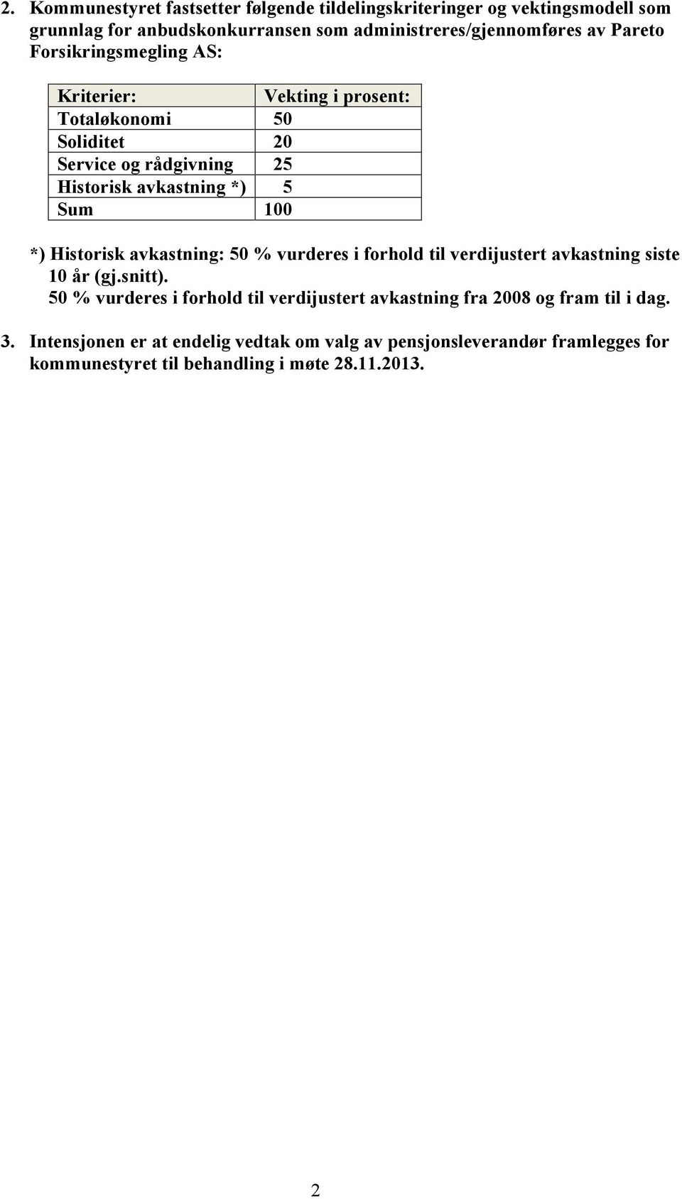 Historisk avkastning: 50 % vurderes i forhold til verdijustert avkastning siste 10 år (gj.snitt).