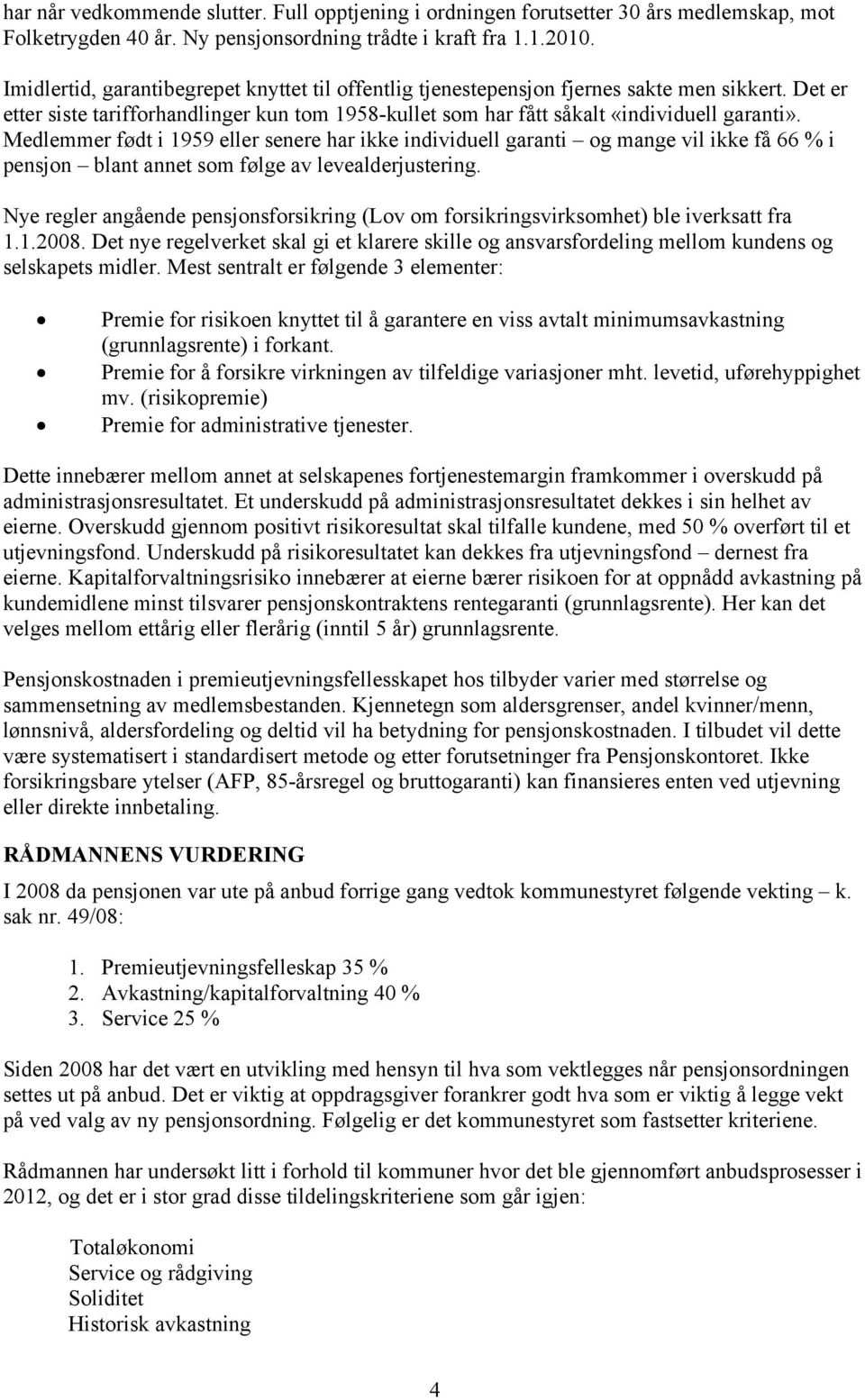 Medlemmer født i 1959 eller senere har ikke individuell garanti og mange vil ikke få 66 % i pensjon blant annet som følge av levealderjustering.