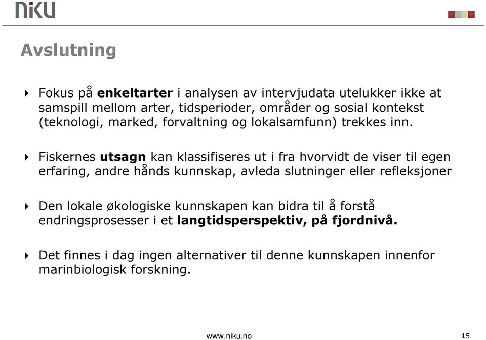 Fiskernes utsagn kan klassifiseres ut i fra hvorvidt de viser til egen erfaring, andre hånds kunnskap, avleda slutninger eller