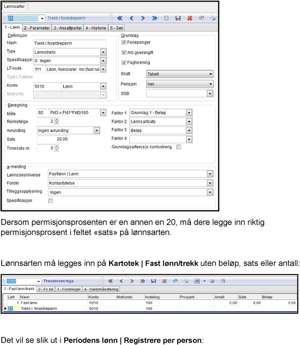 Lønnsarten må legges inn på Kartotek Fast lønn/trekk uten beløp,