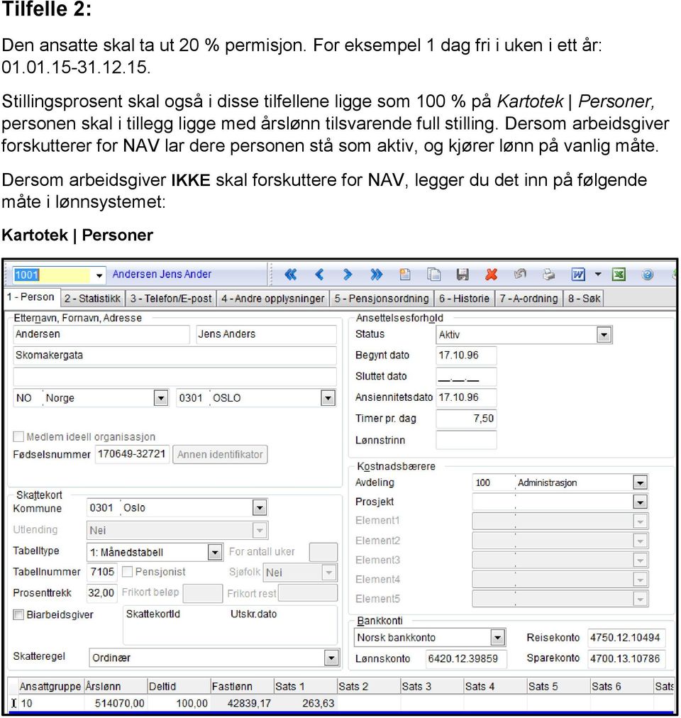 Stillingsprosent skal også i disse tilfellene ligge som 100 % på Kartotek Personer, personen skal i tillegg ligge med